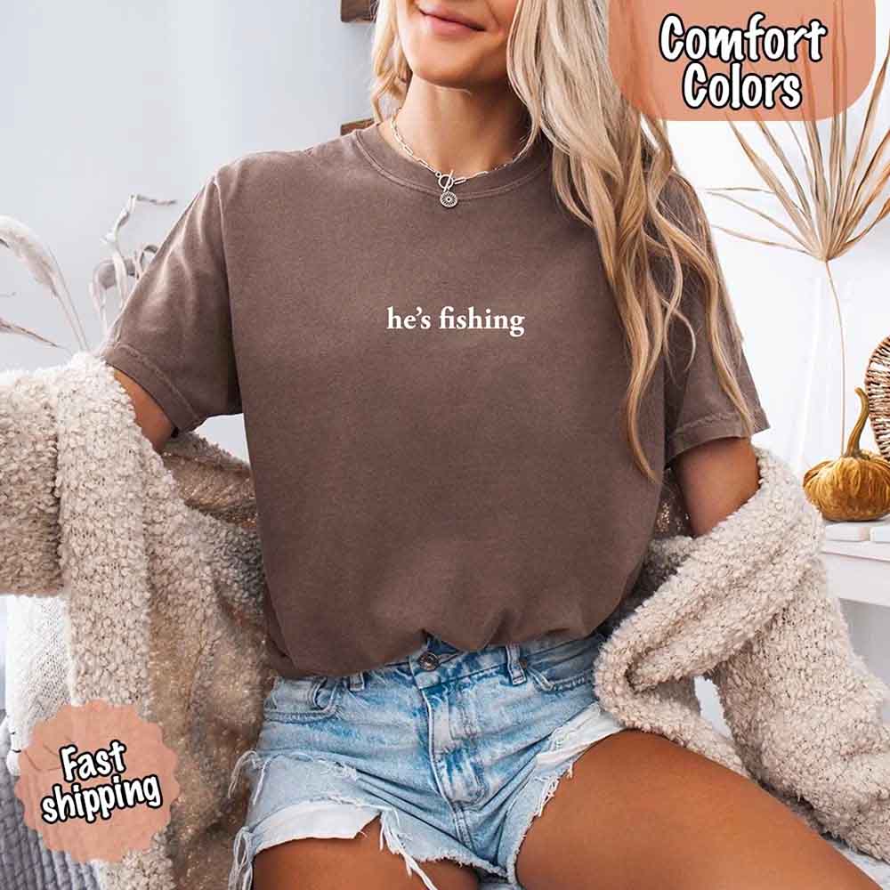 He's Fishing Comfort Colors Relaxed Fit Tee Shirt for Women