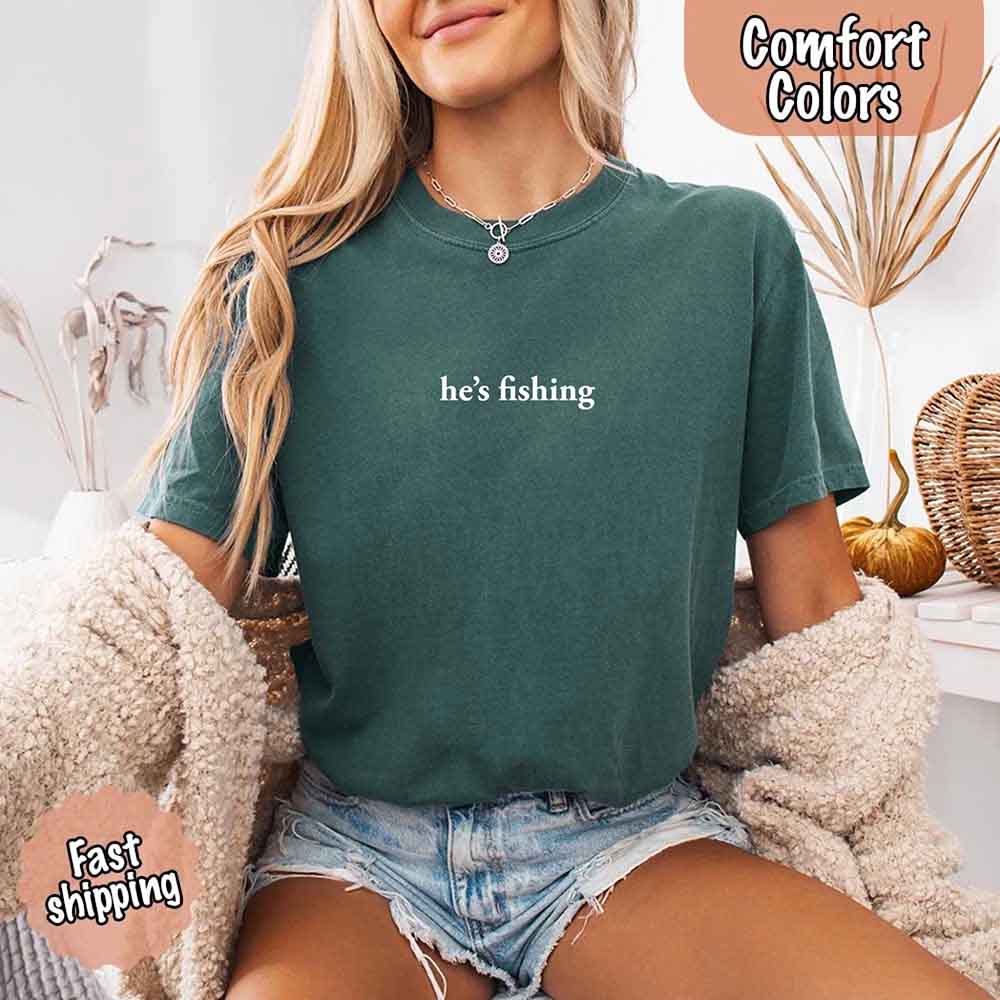 He's Fishing Comfort Colors Relaxed Fit Tee Shirt for Women