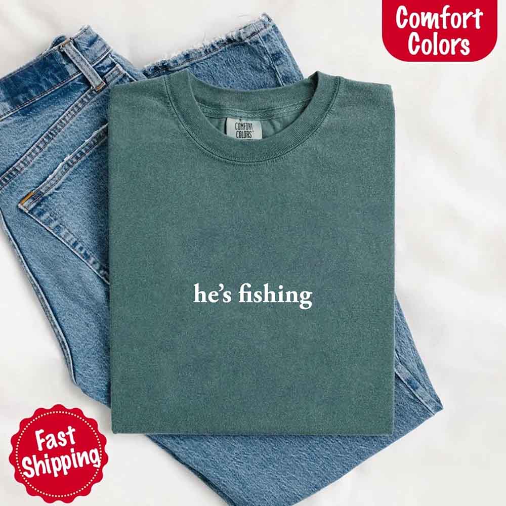 He's Fishing Comfort Colors Relaxed Fit Tee Shirt for Women
