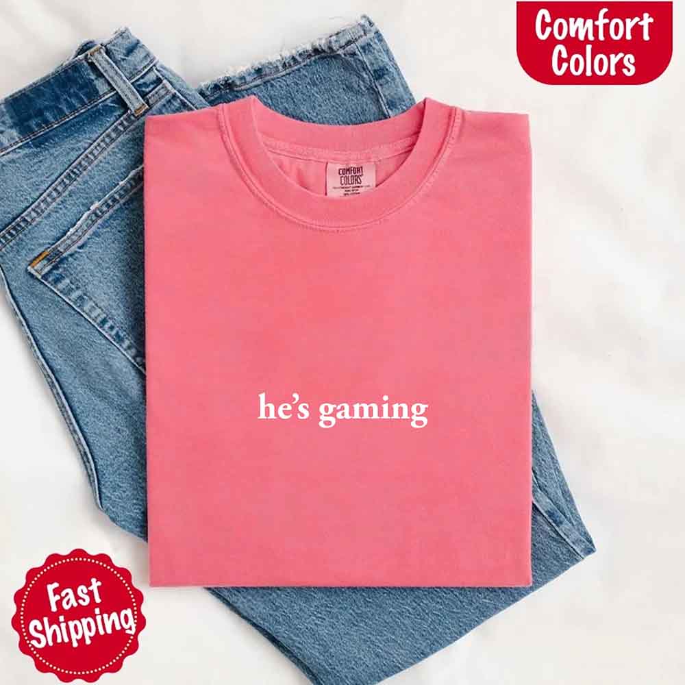 He’s Gaming Funny Relationship Comfort Color Shirt for Her