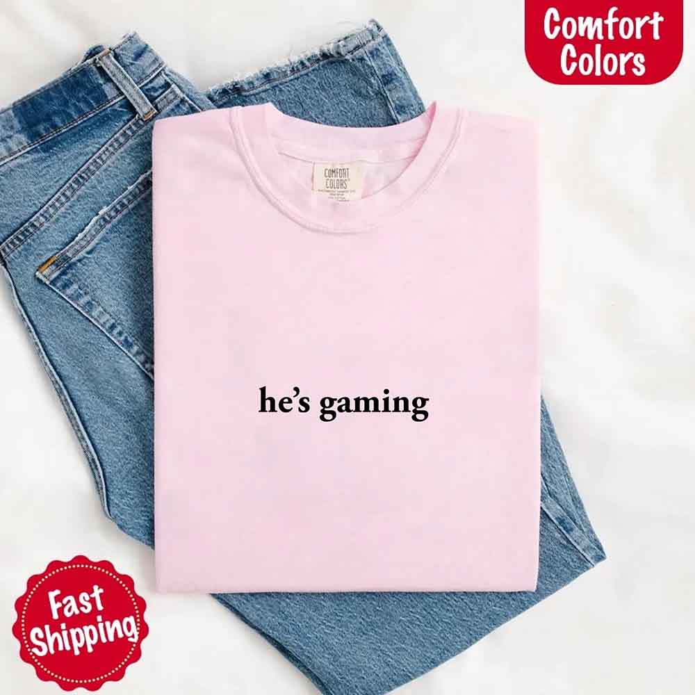 He’s Gaming Funny Relationship Comfort Color Shirt for Her