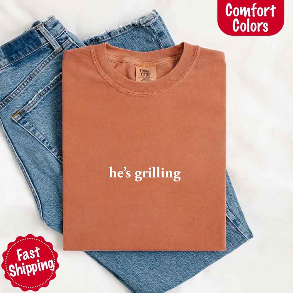 He’s Grilling Funny Summer BBQ Comfort Color Shirt Women