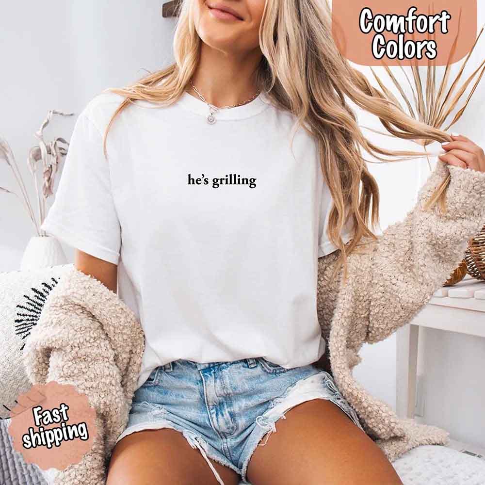 He’s Grilling Funny Summer BBQ Comfort Color Shirt Women