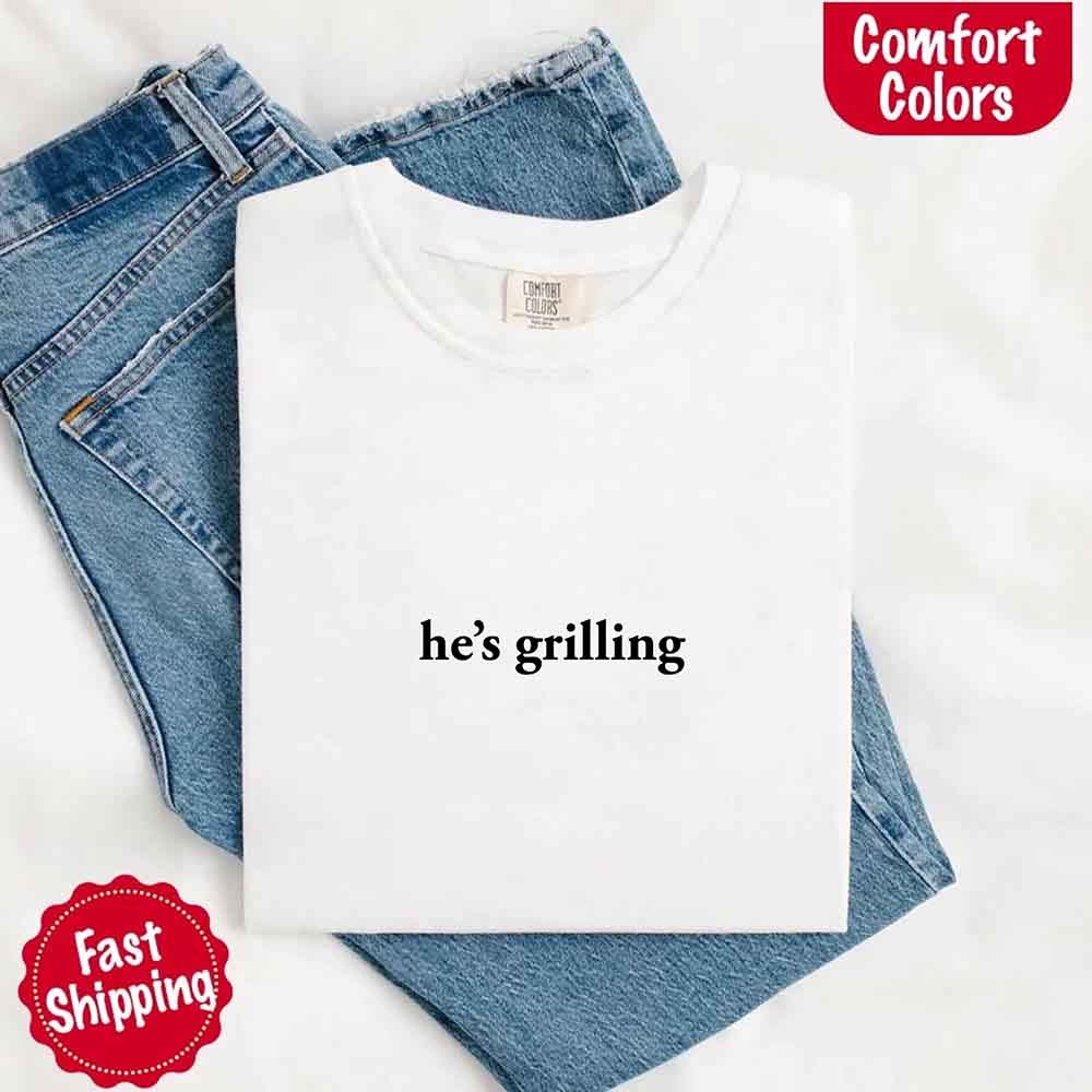 He’s Grilling Funny Summer BBQ Comfort Color Shirt Women