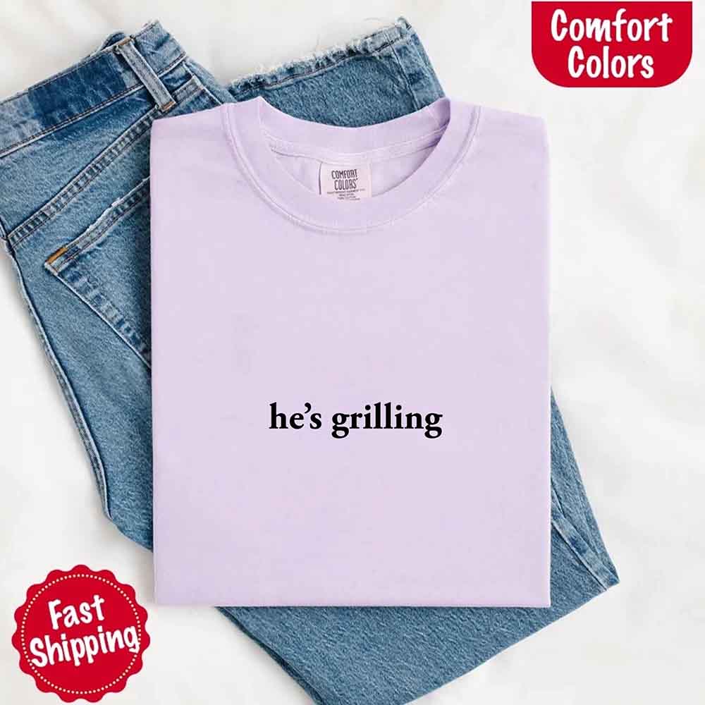 He’s Grilling Funny Summer BBQ Comfort Color Shirt Women