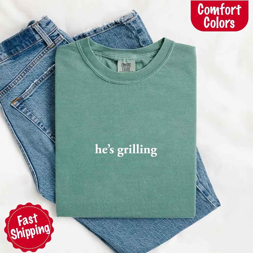 He’s Grilling Funny Summer BBQ Comfort Color Shirt Women