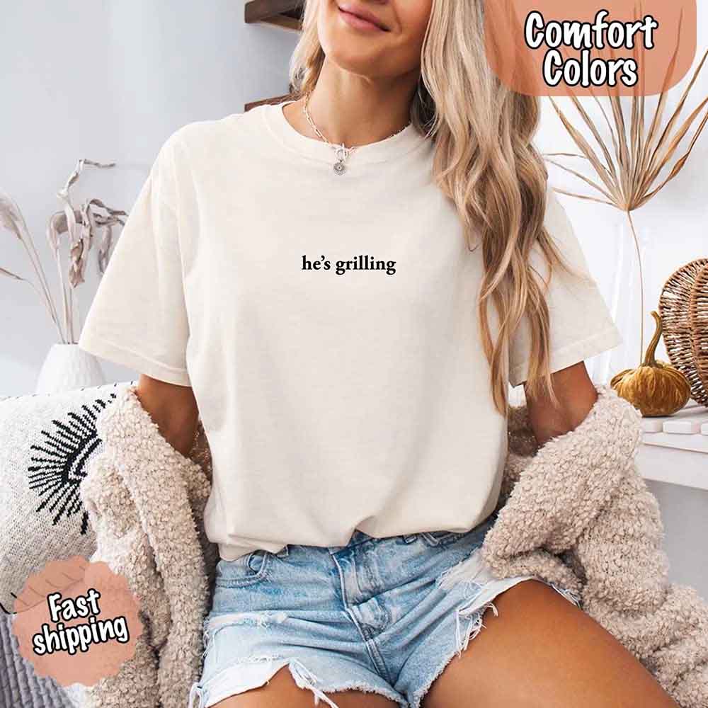 He’s Grilling Funny Summer BBQ Comfort Color Shirt Women
