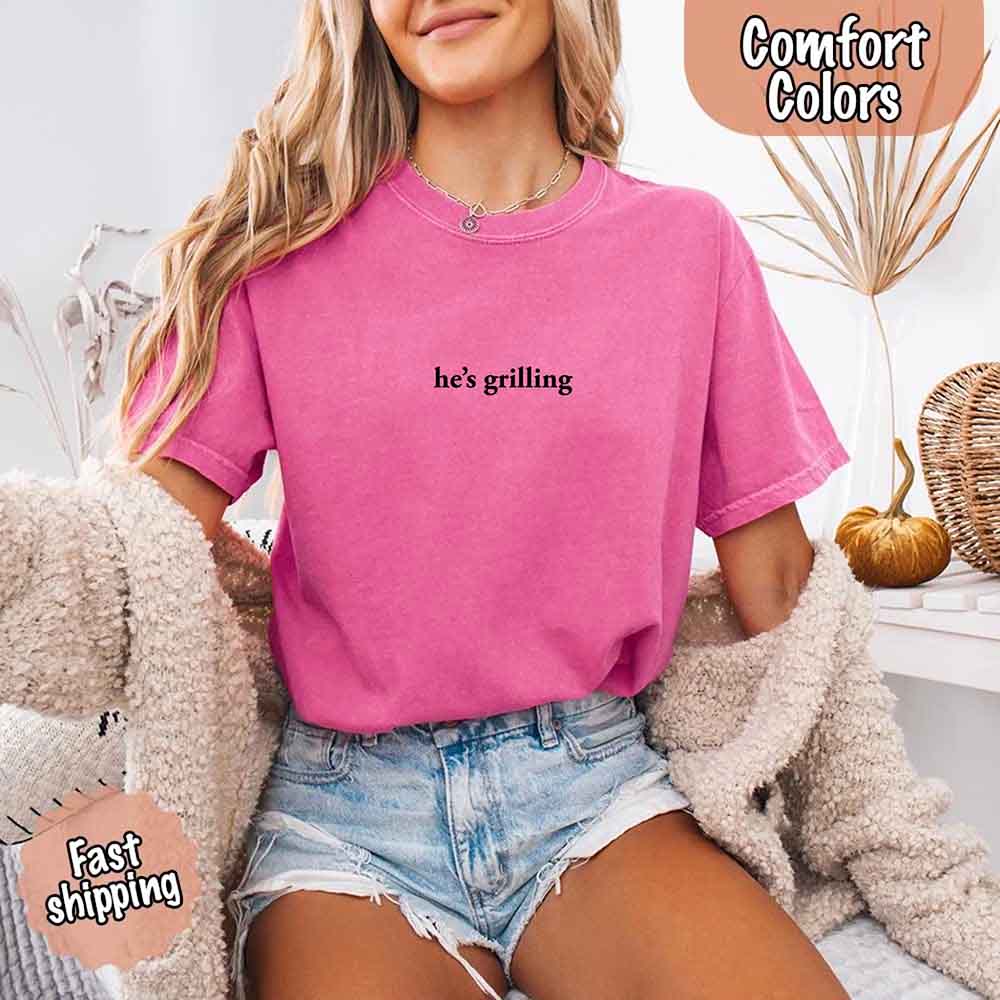 He’s Grilling Funny Summer BBQ Comfort Color Shirt Women