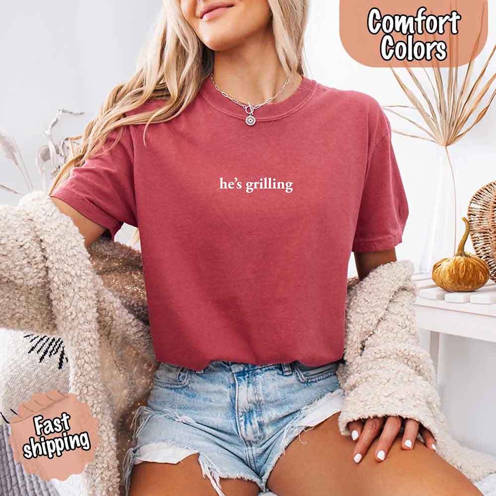 He’s Grilling Funny Summer BBQ Comfort Color Shirt Women