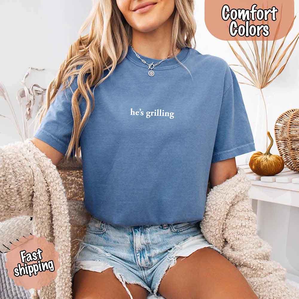 He’s Grilling Funny Summer BBQ Comfort Color Shirt Women