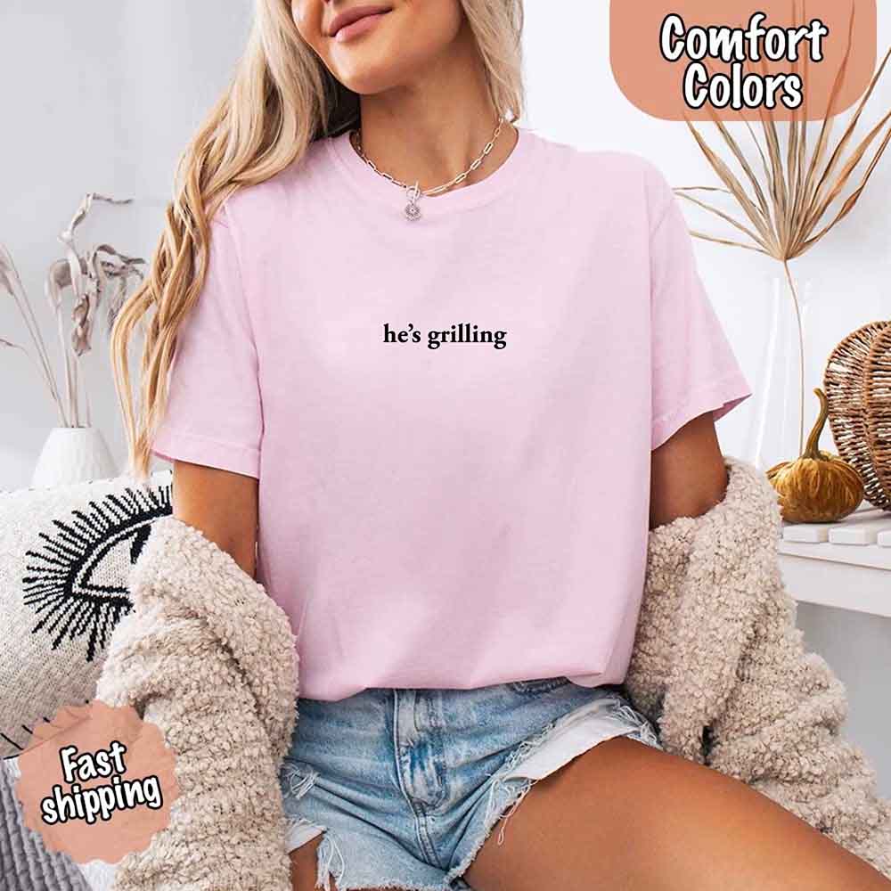 He’s Grilling Funny Summer BBQ Comfort Color Shirt Women
