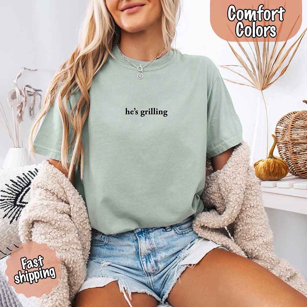 He’s Grilling Funny Summer BBQ Comfort Color Shirt Women