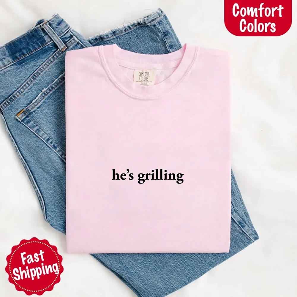 He’s Grilling Funny Summer BBQ Comfort Color Shirt Women