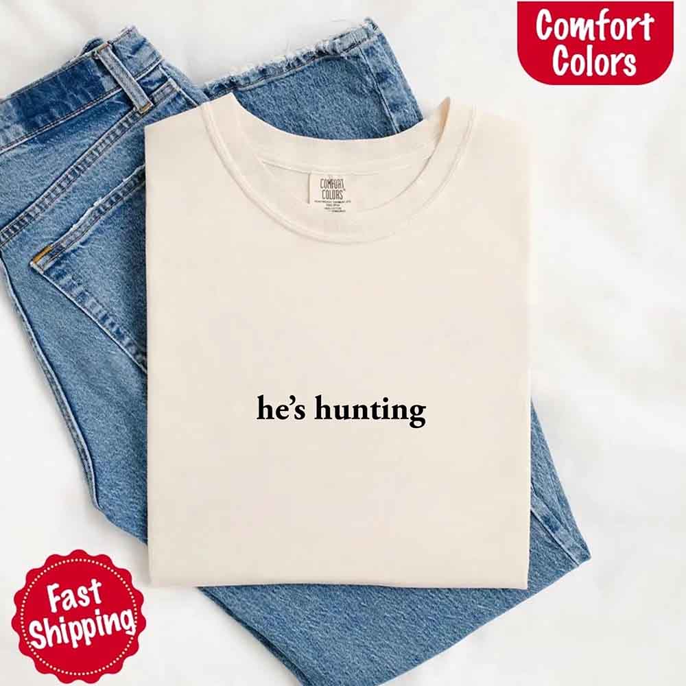 Comfort Colors Funny Outdoor Lifestyle T-shirt He’s Hunting