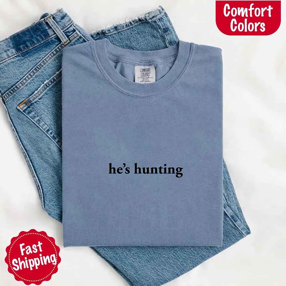 Comfort Colors Funny Outdoor Lifestyle T-shirt He’s Hunting