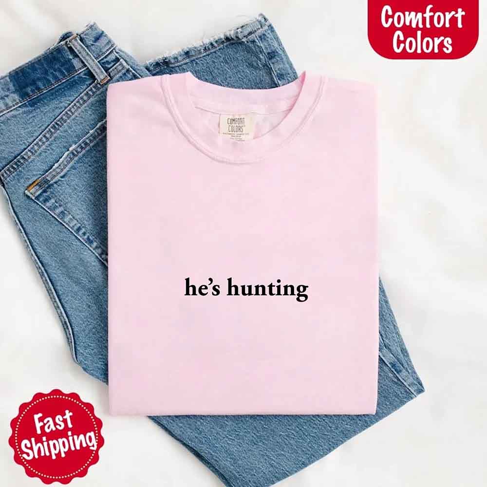 Comfort Colors Funny Outdoor Lifestyle T-shirt He’s Hunting
