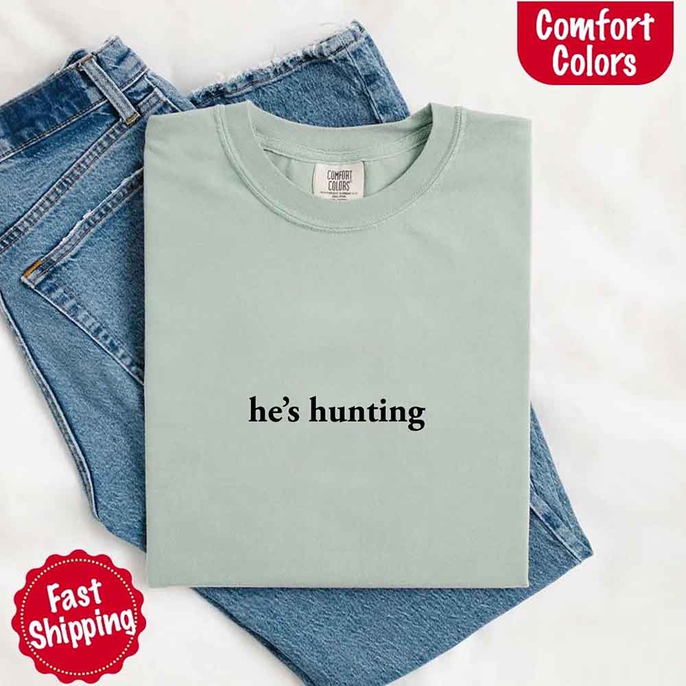 Comfort Colors Funny Outdoor Lifestyle T-shirt He’s Hunting