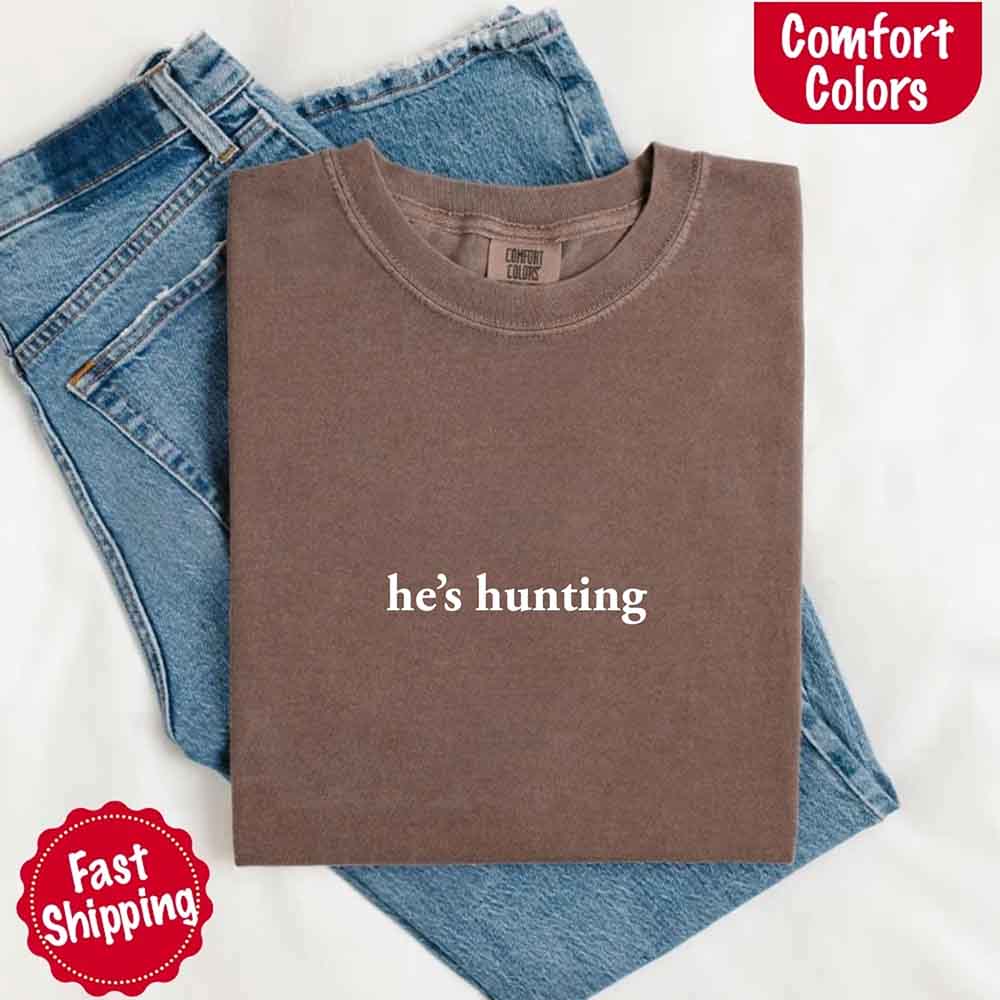 Comfort Colors Funny Outdoor Lifestyle T-shirt He’s Hunting