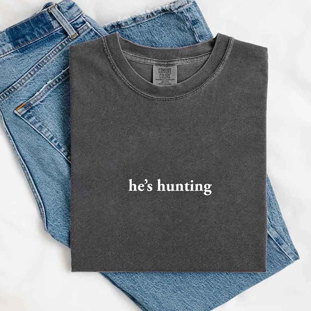 Comfort Colors Funny Outdoor Lifestyle T-shirt He’s Hunting