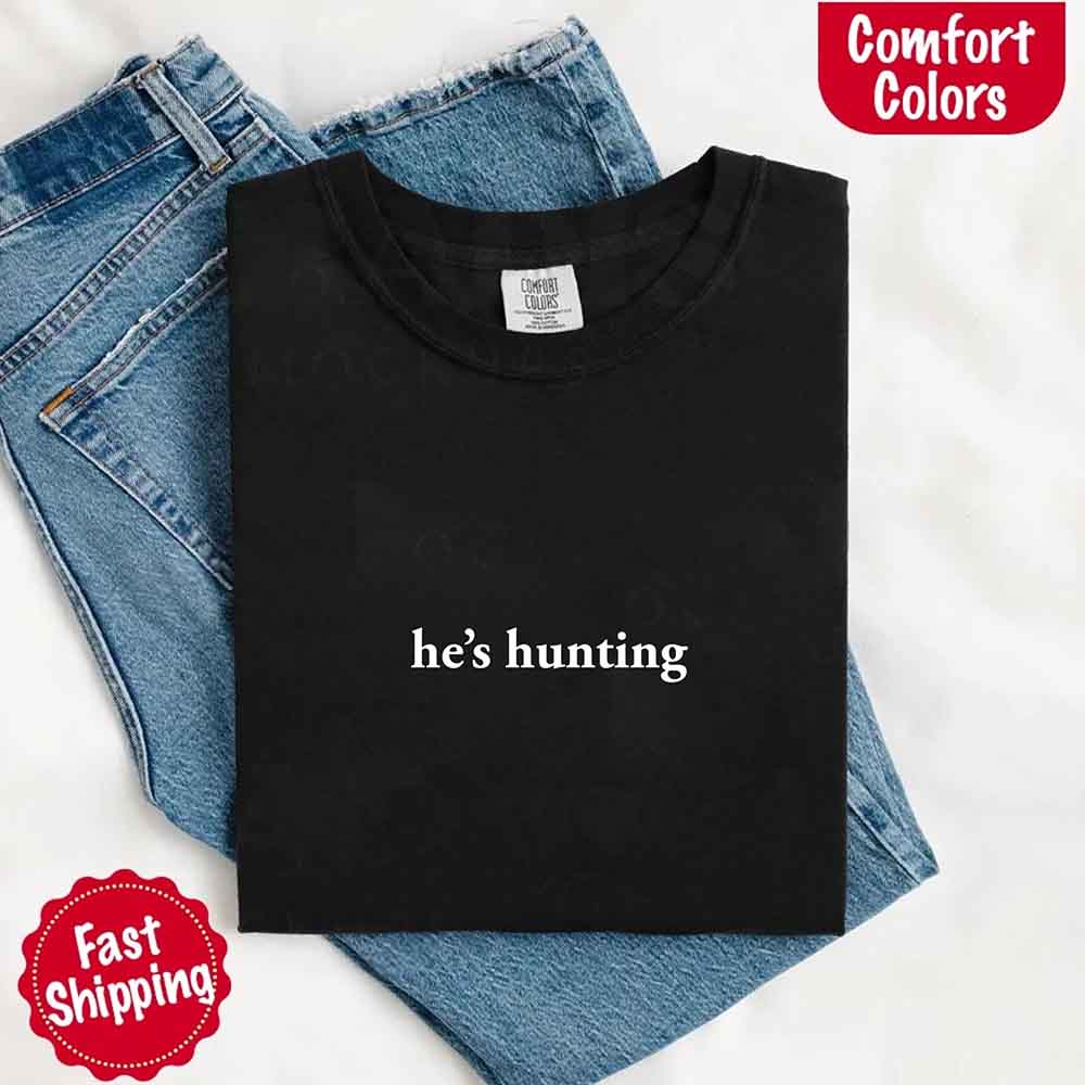 Comfort Colors Funny Outdoor Lifestyle T-shirt He’s Hunting