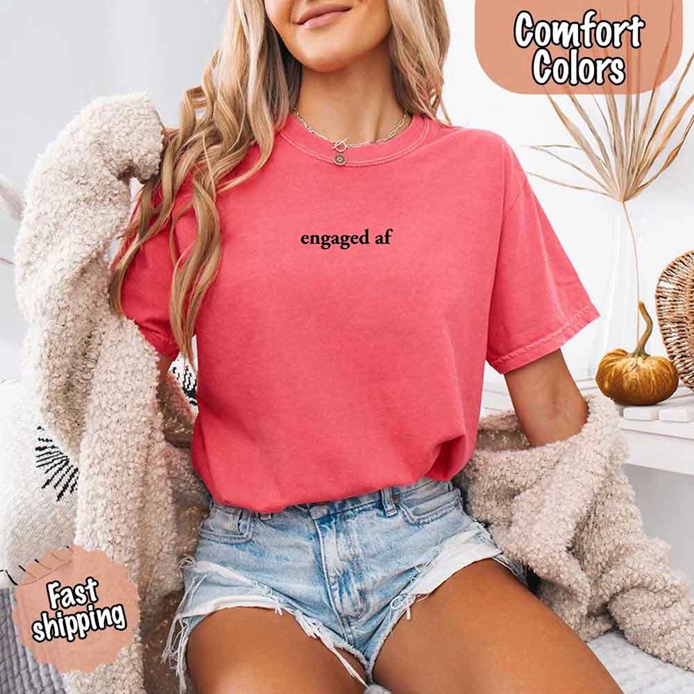 Engaged AF Comfort Colors Funny Fiancé Gift T-Shirt
