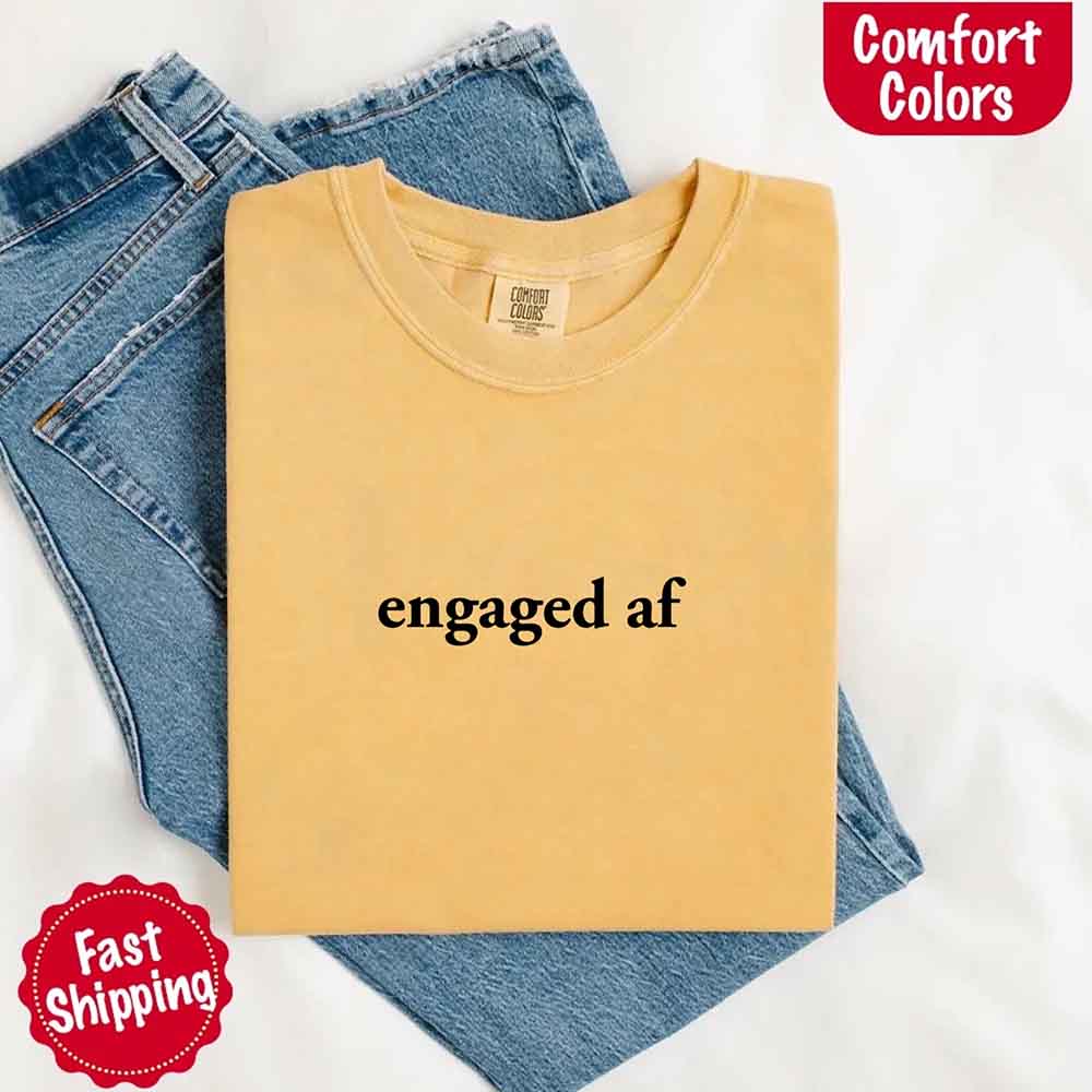 Engaged AF Comfort Colors Funny Fiancé Gift T-Shirt
