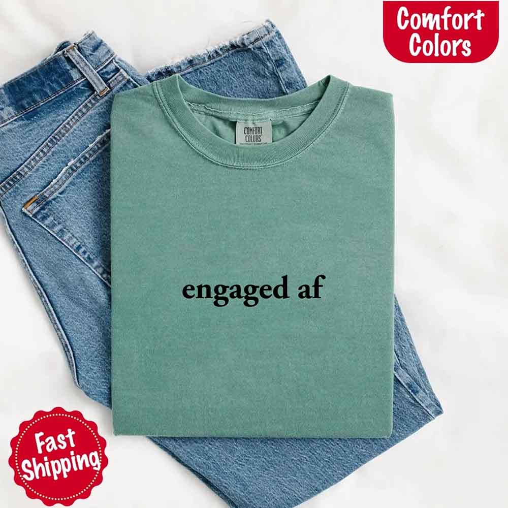 Engaged AF Comfort Colors Funny Fiancé Gift T-Shirt