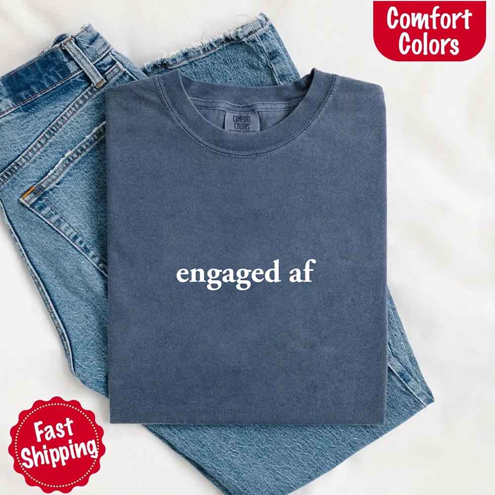 Engaged AF Comfort Colors Funny Fiancé Gift T-Shirt