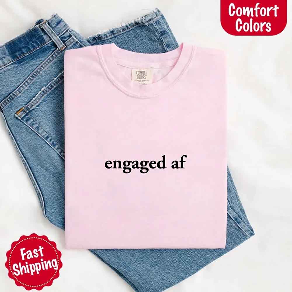 Engaged AF Comfort Colors Funny Fiancé Gift T-Shirt