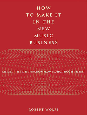 How to Make It in the New Music Business Softcover Book by Robert Wolff