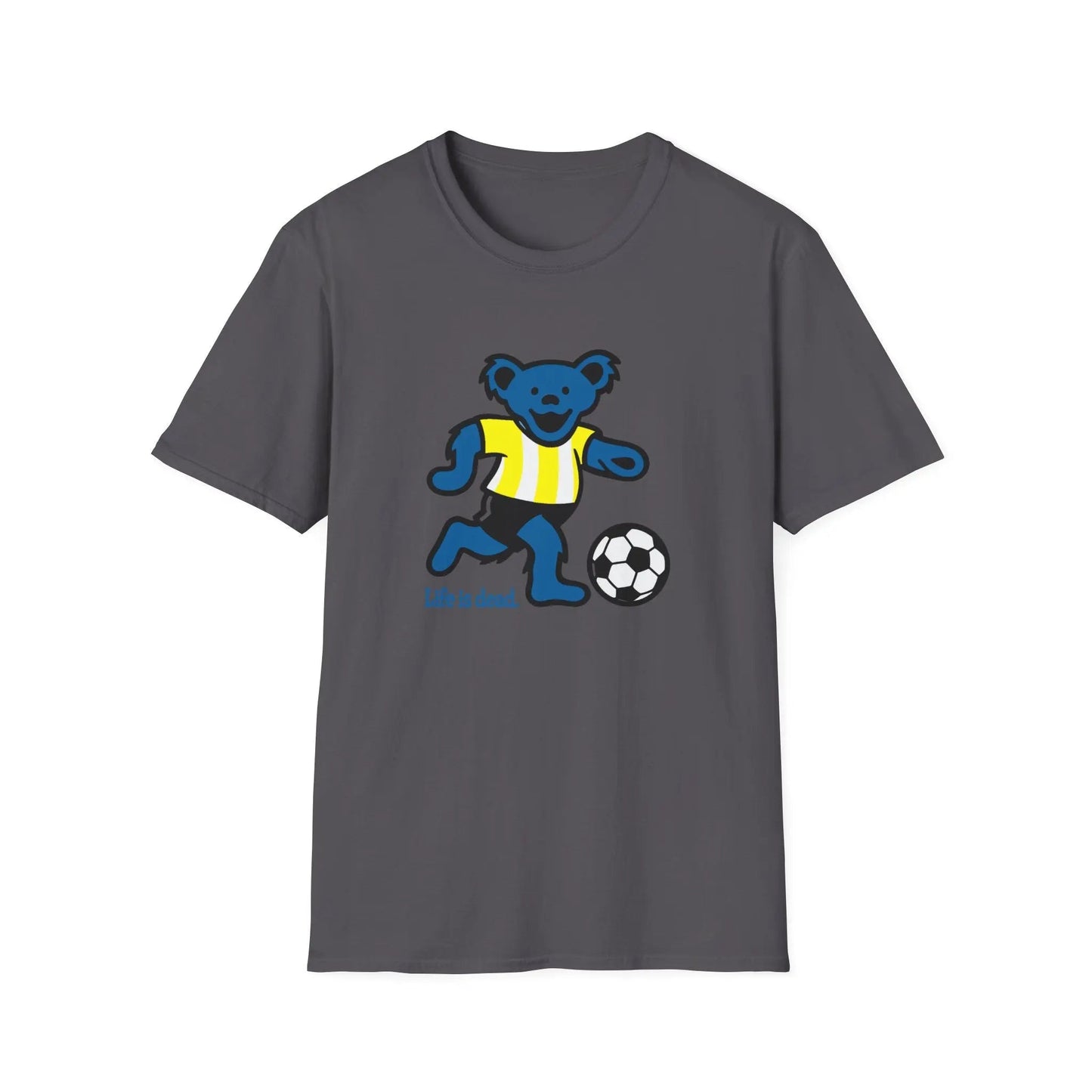 Life is Dead Soft-Style TShirt Futbol Bear Grateful Dead