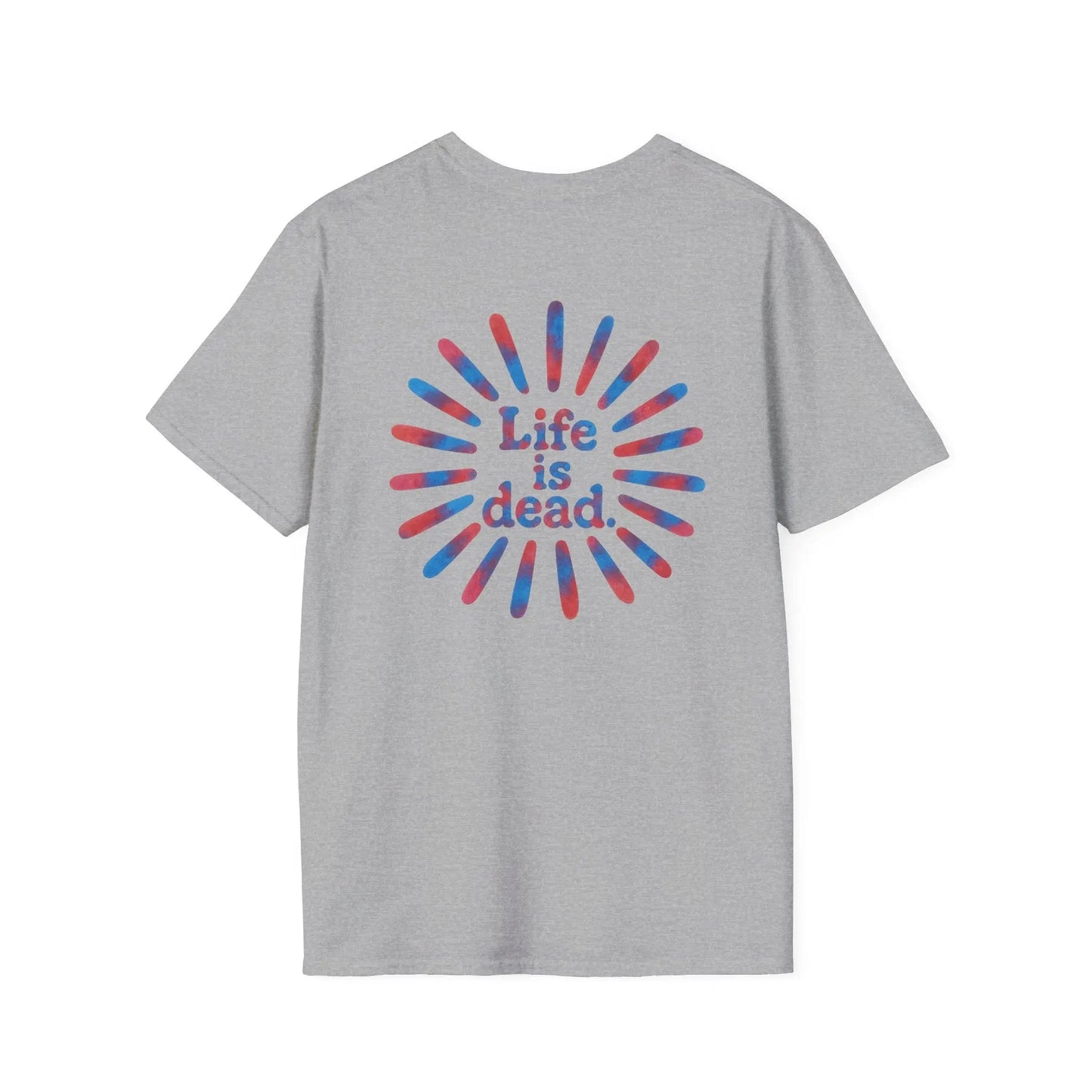 Tie Dye Sunburst Two-Sided Grateful Dead T-Shirt Life is dead.