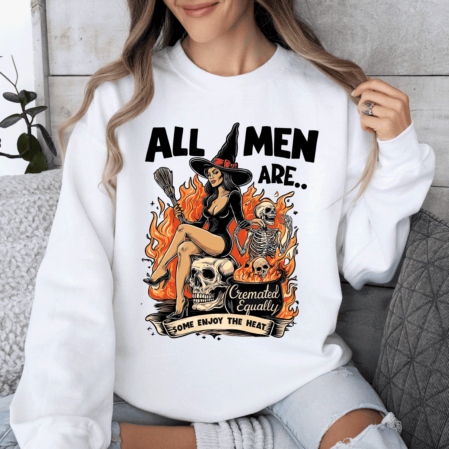 All Men Are Cremated Equally, Funny, Halloween, Feminist, Sassy, Sarcastic, Witch Sweatshirt