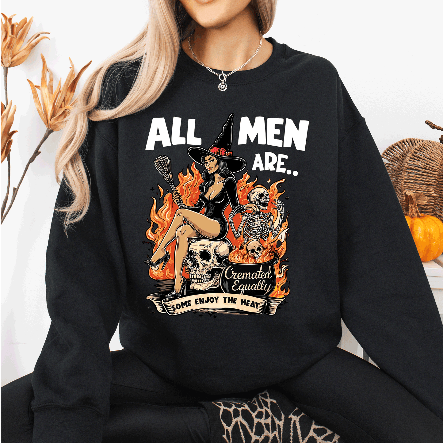 All Men Are Cremated Equally, Funny, Halloween, Feminist, Sassy, Sarcastic, Witch Sweatshirt