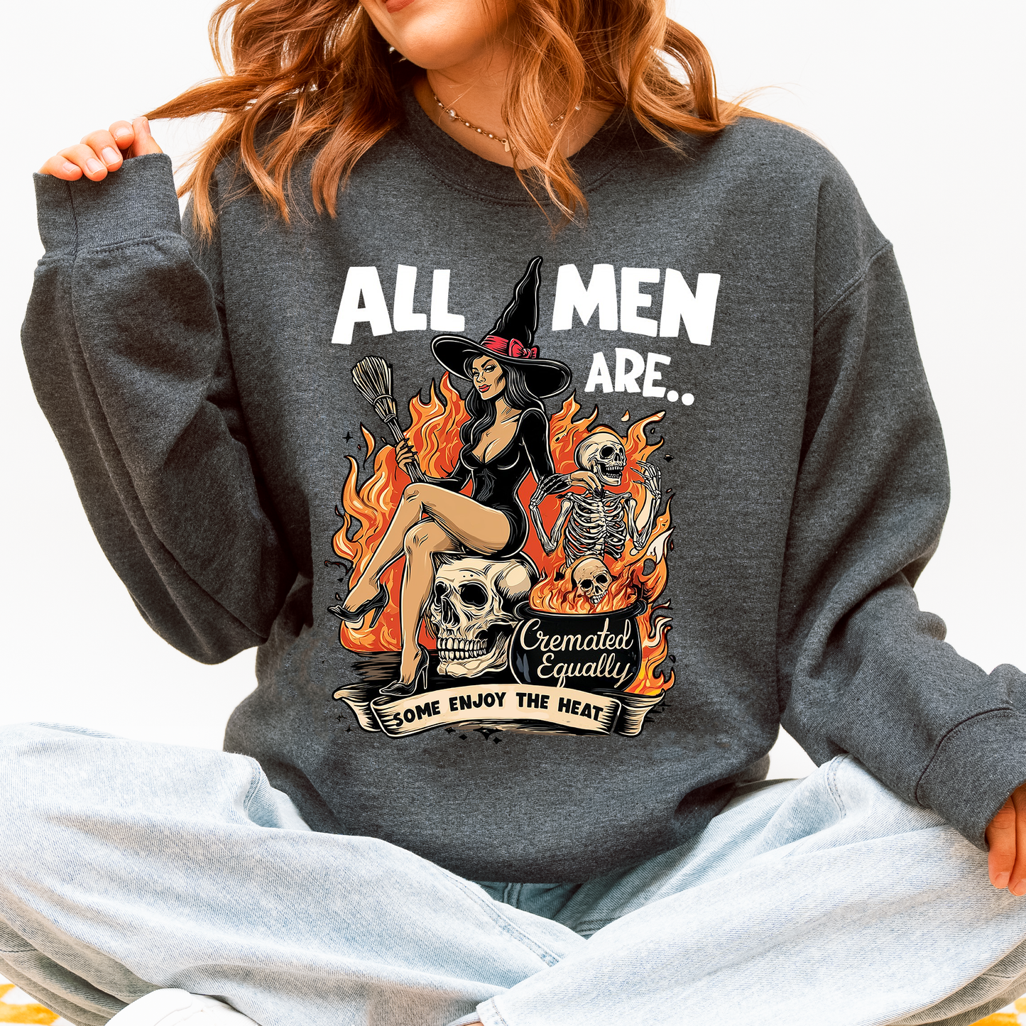 All Men Are Cremated Equally, Funny, Halloween, Feminist, Sassy, Sarcastic, Witch Sweatshirt