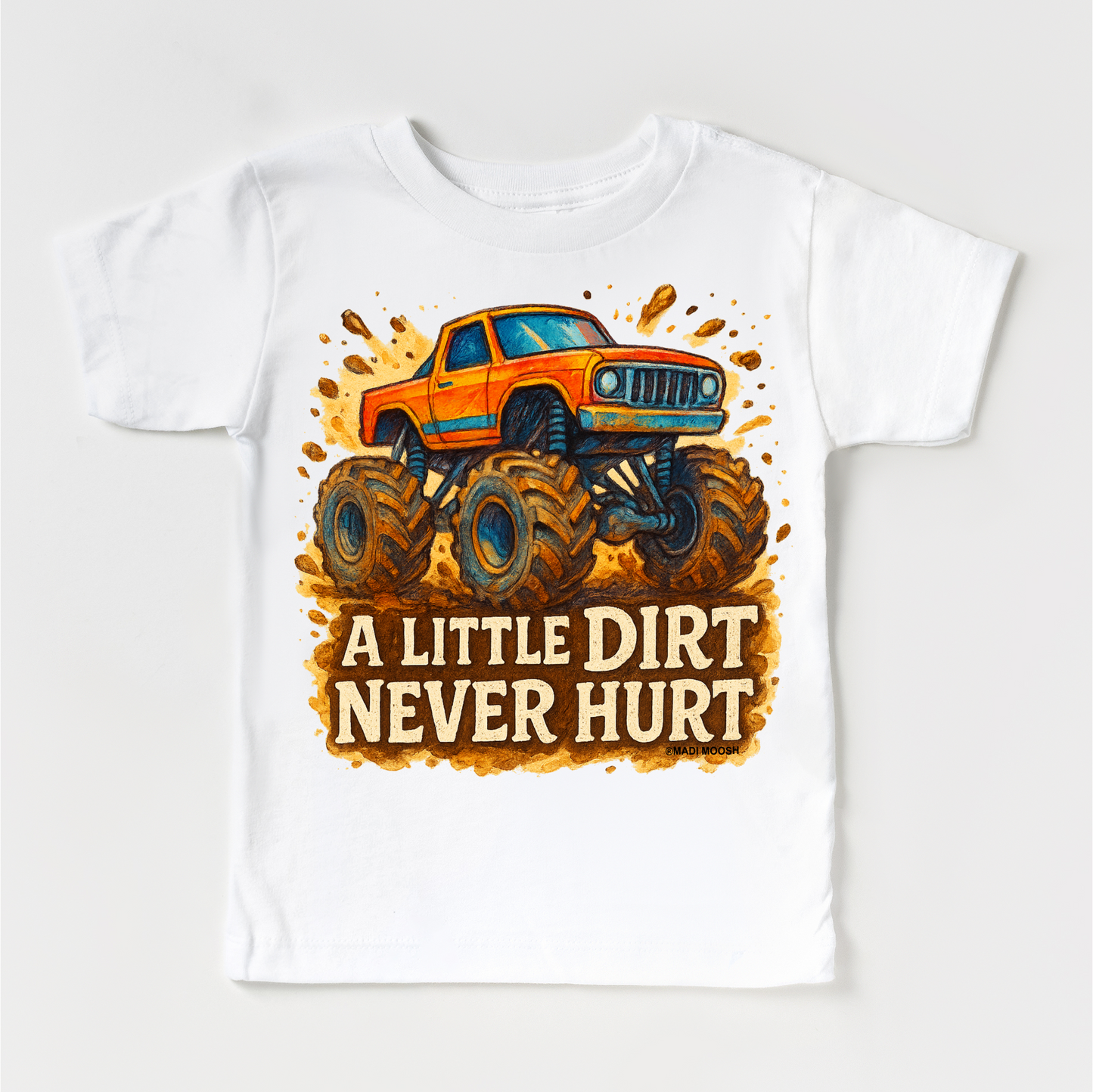 Monster Truck A Little Dirt Never Hurt Shirt - Funny Tee