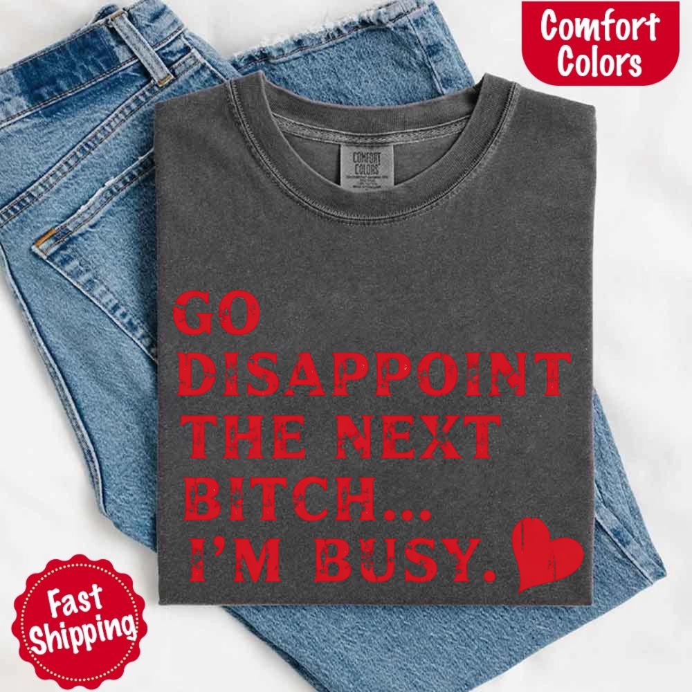 Comfort Colors Soft Cotton Go Disappoint The Next Bitch T-Shirt