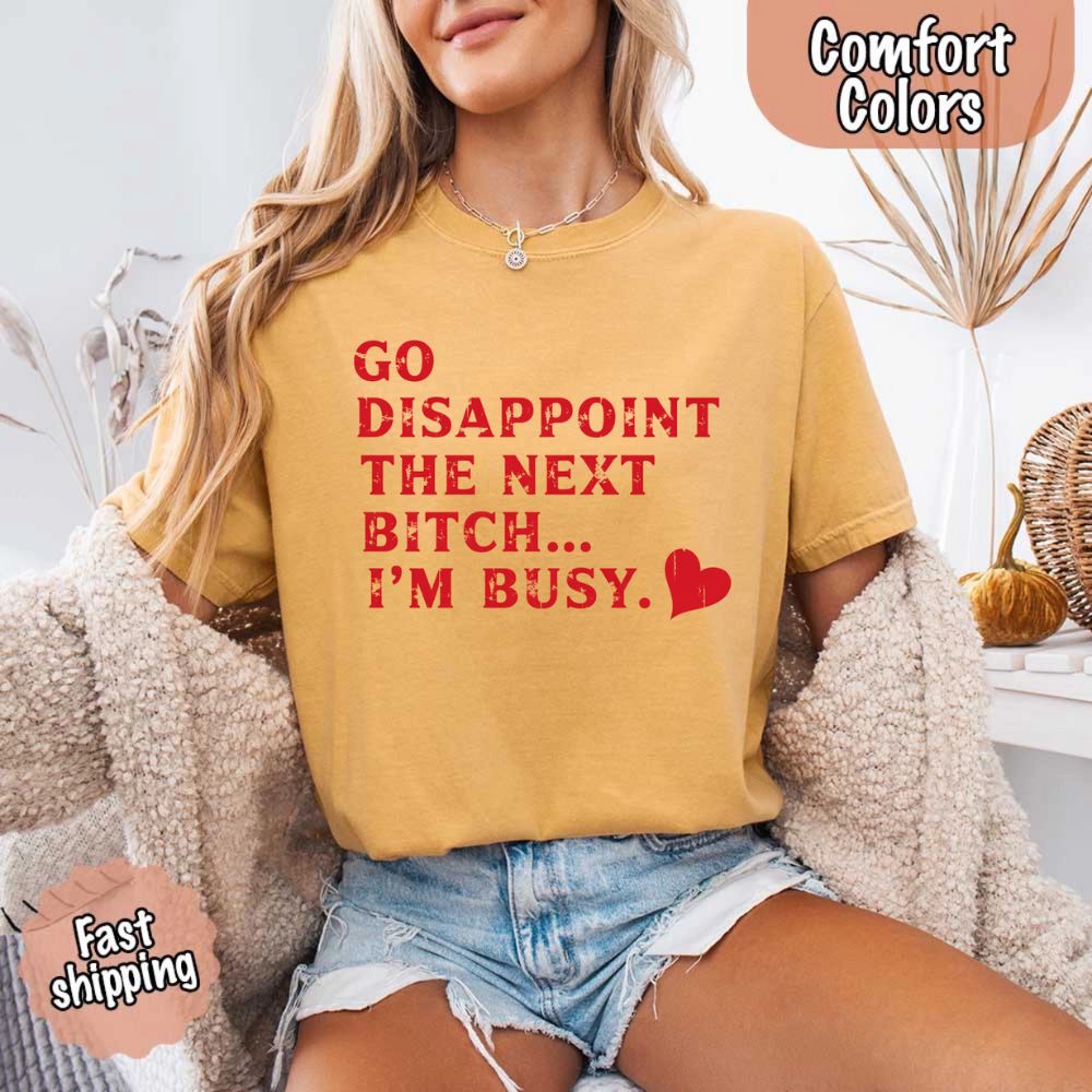 Comfort Colors Soft Cotton Go Disappoint The Next Bitch T-Shirt