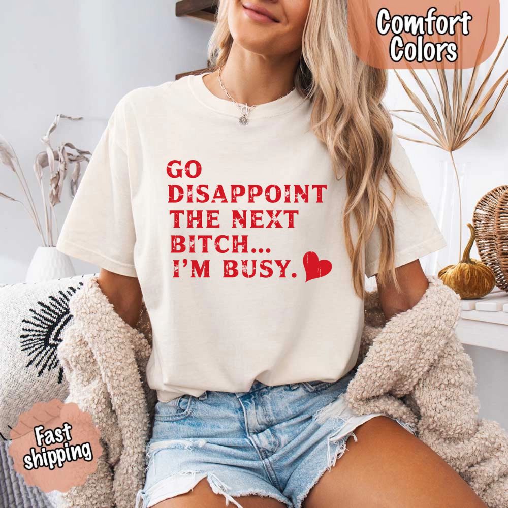 Comfort Colors Soft Cotton Go Disappoint The Next Bitch T-Shirt