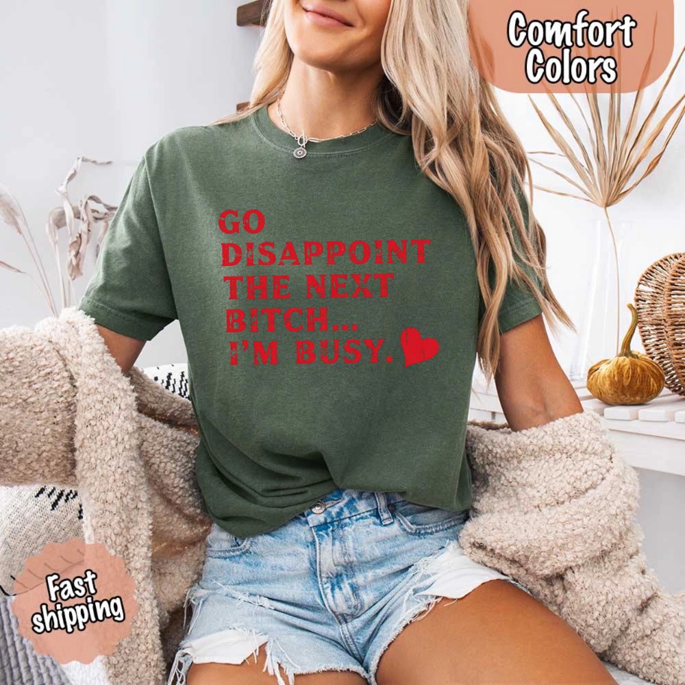 Comfort Colors Soft Cotton Go Disappoint The Next Bitch T-Shirt