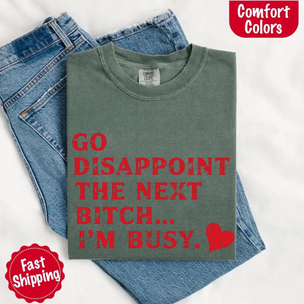 Comfort Colors Soft Cotton Go Disappoint The Next Bitch T-Shirt