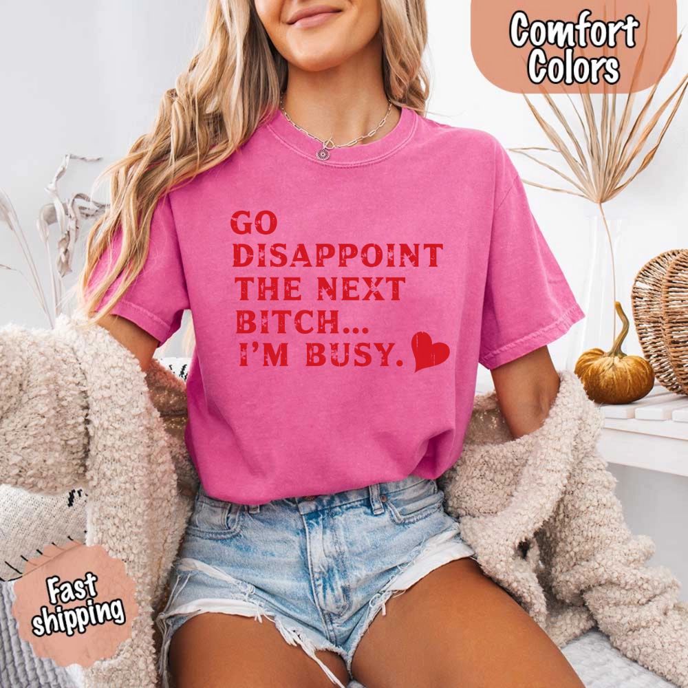 Comfort Colors Soft Cotton Go Disappoint The Next Bitch T-Shirt