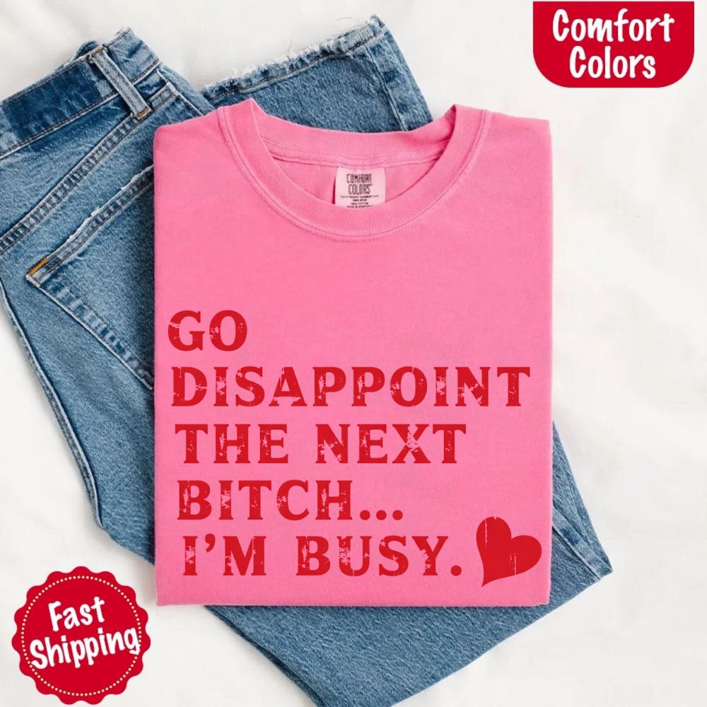 Comfort Colors Soft Cotton Go Disappoint The Next Bitch T-Shirt
