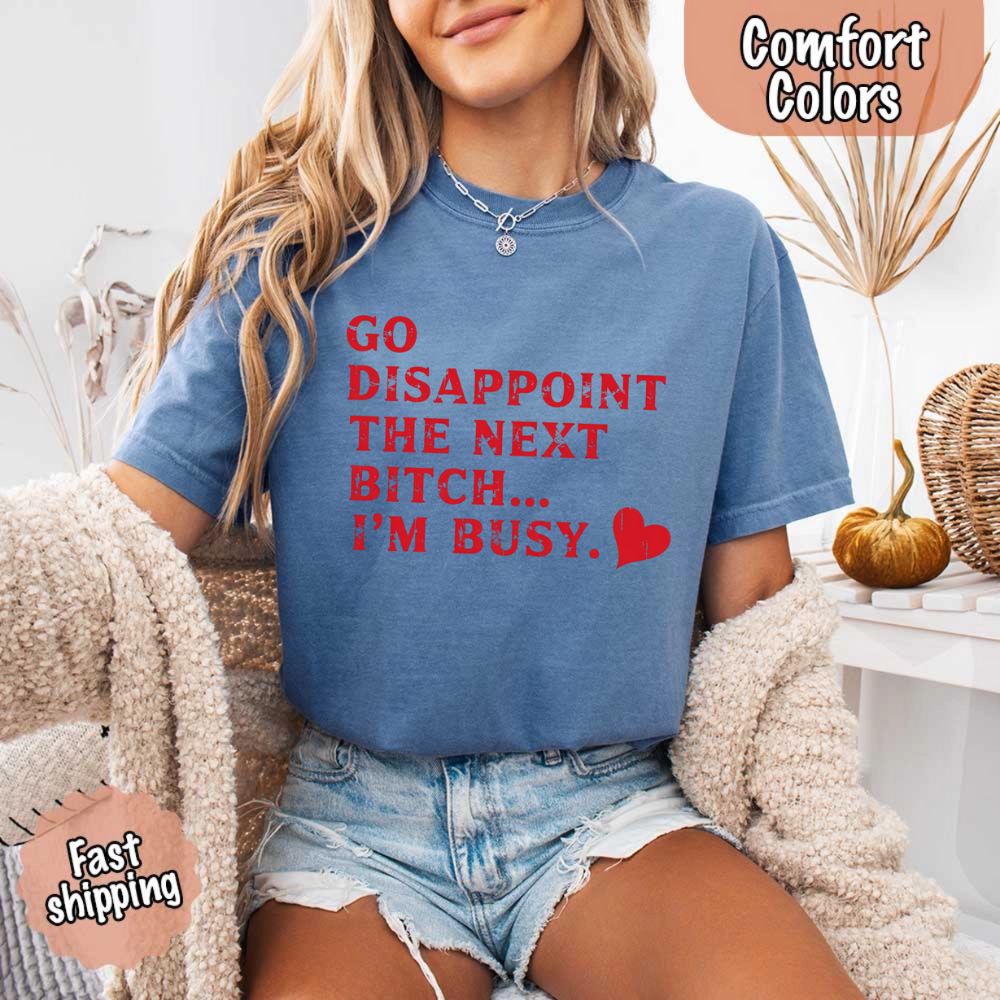 Comfort Colors Soft Cotton Go Disappoint The Next Bitch T-Shirt