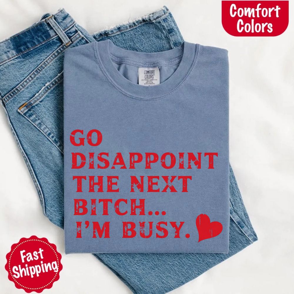 Comfort Colors Soft Cotton Go Disappoint The Next Bitch T-Shirt