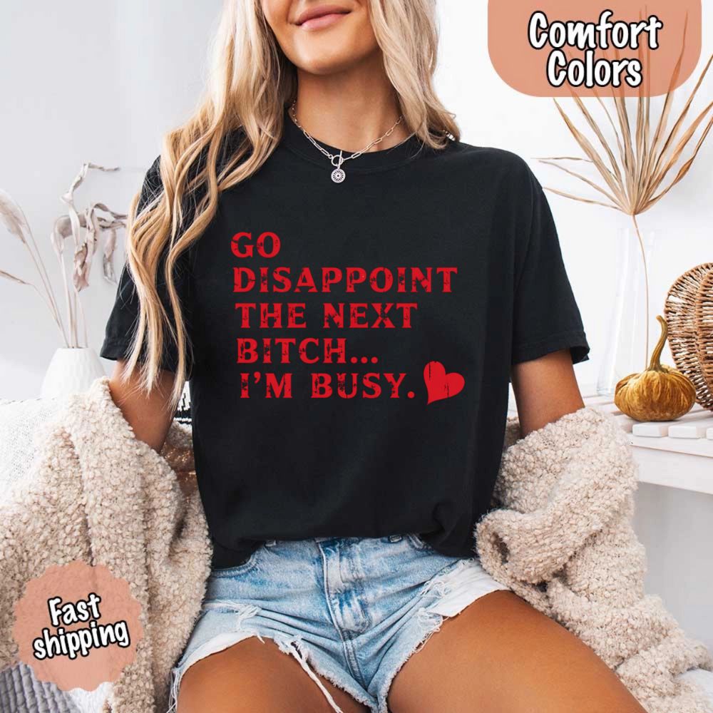 Comfort Colors Soft Cotton Go Disappoint The Next Bitch T-Shirt