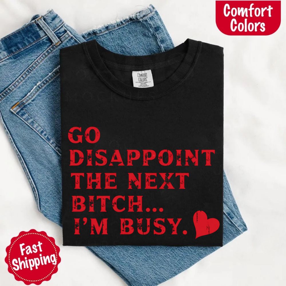 Comfort Colors Soft Cotton Go Disappoint The Next Bitch T-Shirt