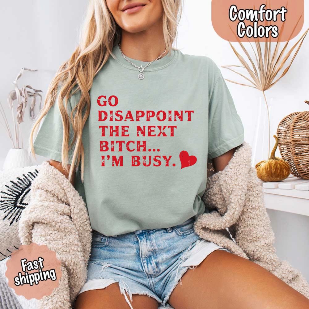 Comfort Colors Soft Cotton Go Disappoint The Next Bitch T-Shirt