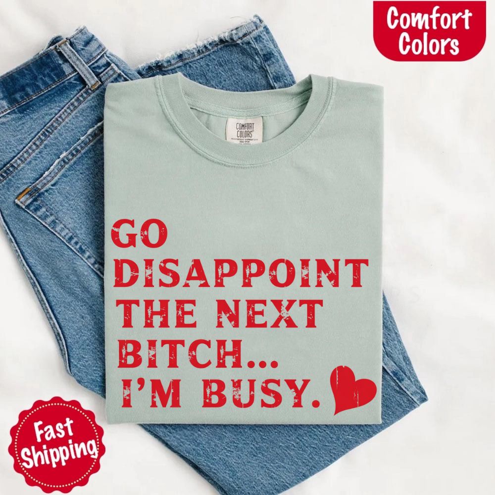 Comfort Colors Soft Cotton Go Disappoint The Next Bitch T-Shirt