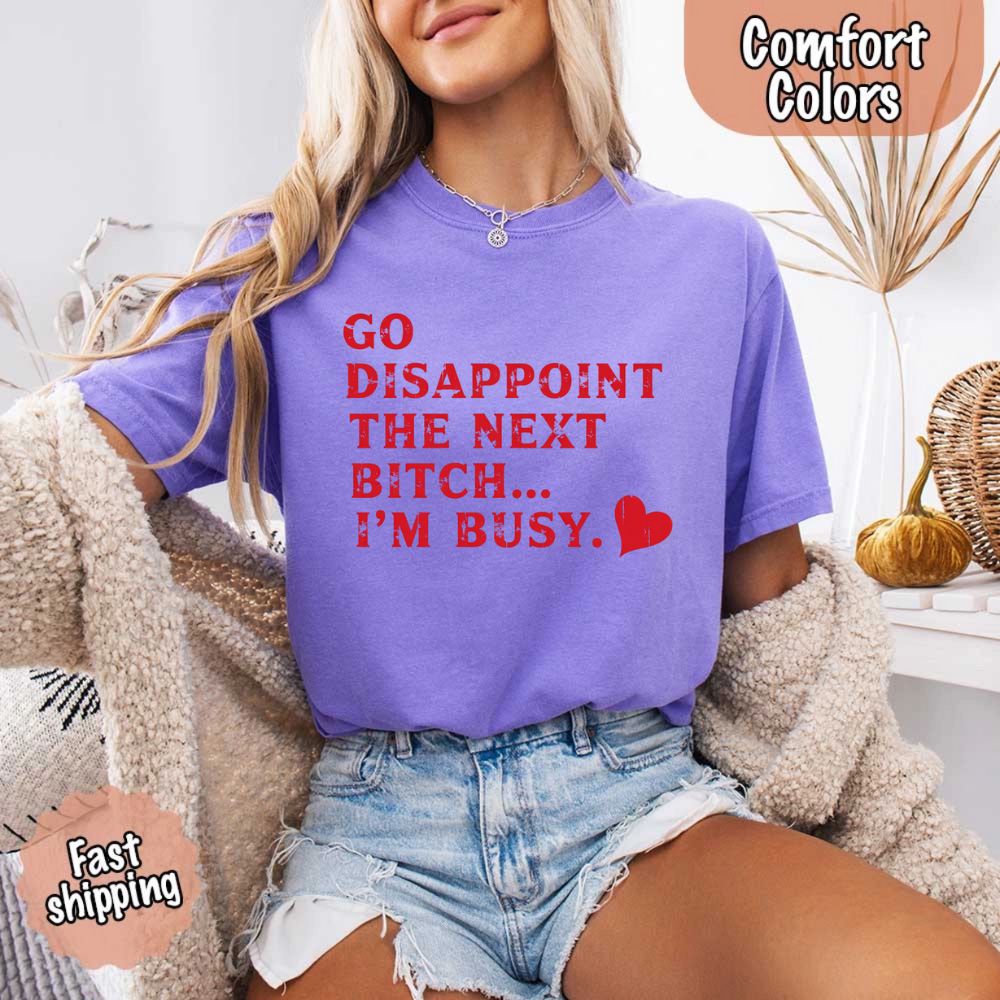 Comfort Colors Soft Cotton Go Disappoint The Next Bitch T-Shirt